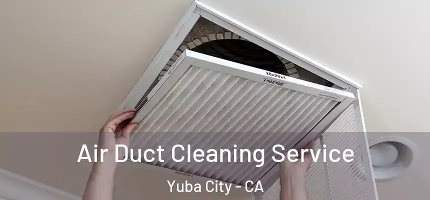 Air Duct Cleaning Service Yuba City - CA