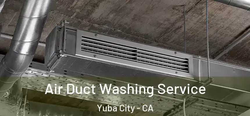 Air Duct Washing Service Yuba City - CA