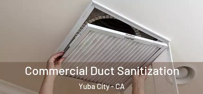 Commercial Duct Sanitization Yuba City - CA