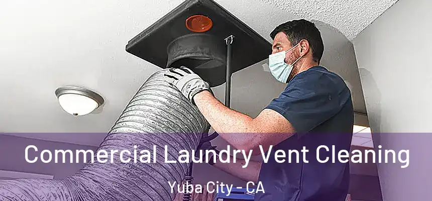 Commercial Laundry Vent Cleaning Yuba City - CA
