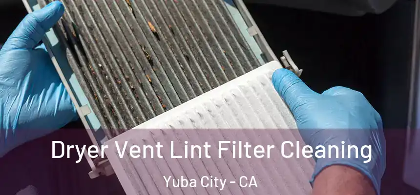 Dryer Vent Lint Filter Cleaning Yuba City - CA