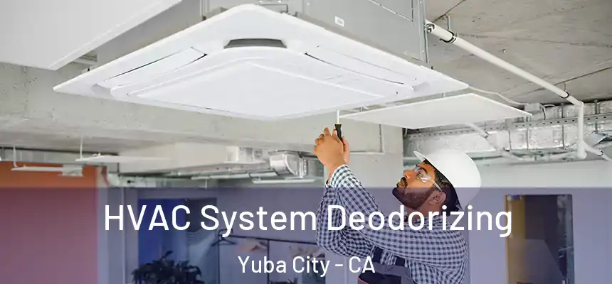 HVAC System Deodorizing Yuba City - CA
