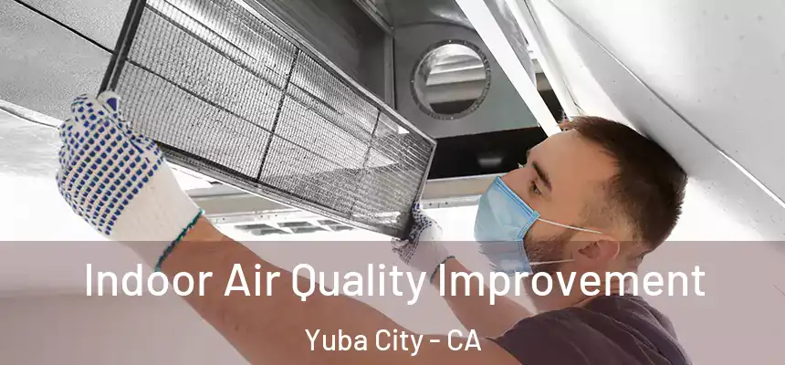 Indoor Air Quality Improvement Yuba City - CA