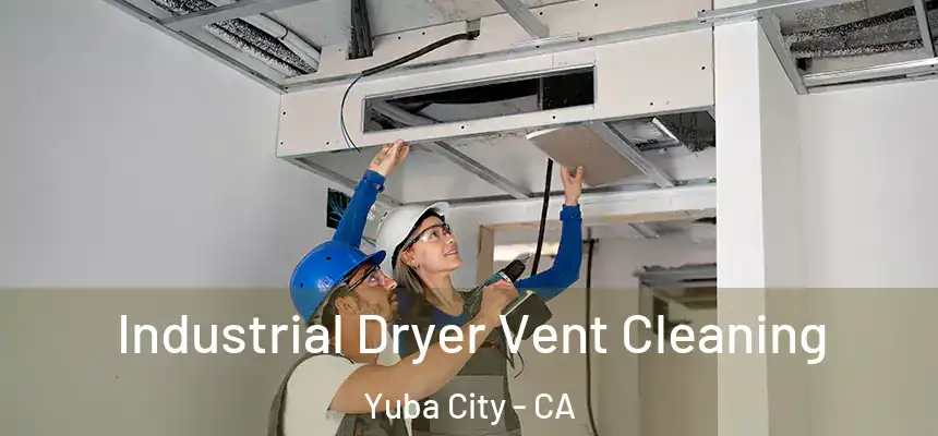 Industrial Dryer Vent Cleaning Yuba City - CA