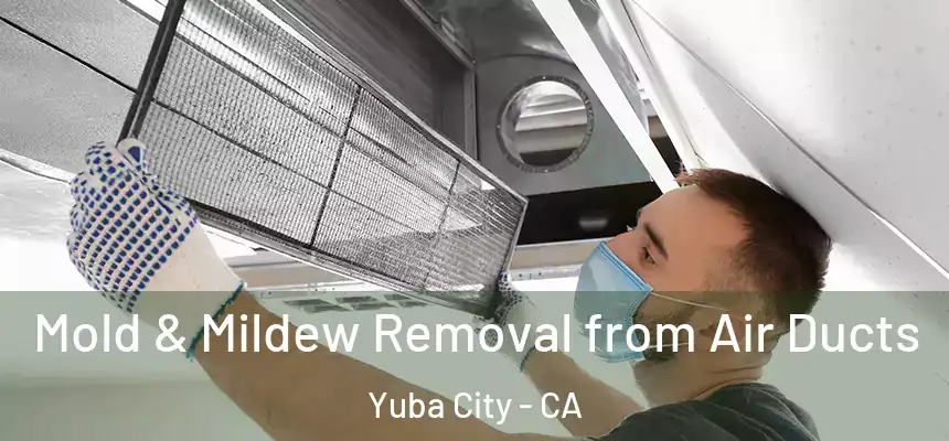  Mold & Mildew Removal from Air Ducts Yuba City - CA