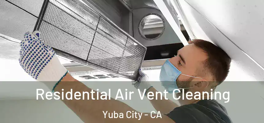 Residential Air Vent Cleaning Yuba City - CA